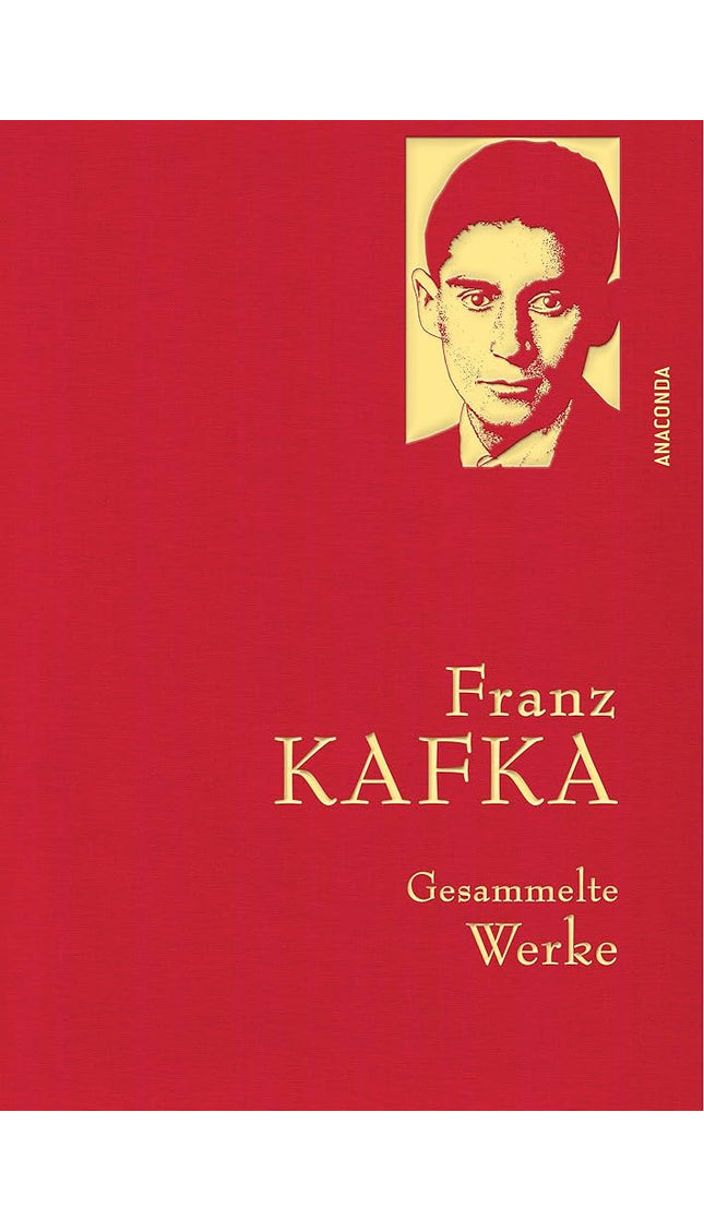 Franz Kafka, Gesammelte Werke: Gebunden in feingeprägter Leinenstruktur auf Naturpapier. Mit Goldprägung. Der Prozess, Das Schloss, Sämtliche Erzählungen (Anaconda Gesammelte Werke, Band 15) cover image