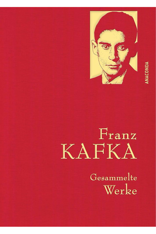 Franz Kafka, Gesammelte Werke: Gebunden in feingeprägter Leinenstruktur auf Naturpapier. Mit Goldprägung. Der Prozess, Das Schloss, Sämtliche Erzählungen (Anaconda Gesammelte Werke, Band 15) cover image