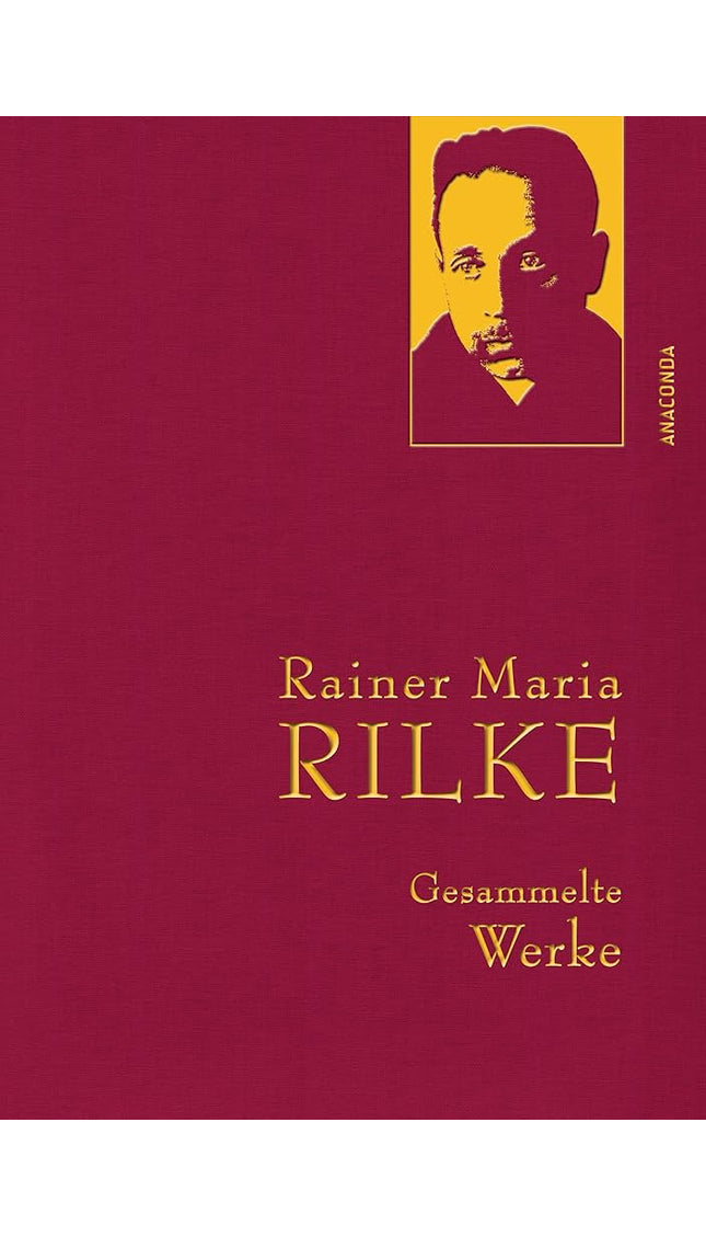 Rainer Maria Rilke, Gesammelte Werke: Gebunden in feinem Leinen mit goldener Schmuckprägung (Anaconda Gesammelte Werke, Band 22) cover image